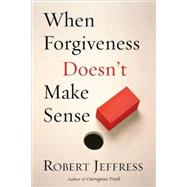 When Forgiveness Doesn't Make Sense
