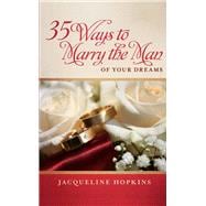 35 Ways to Marry the Man of Your Dreams