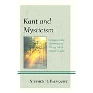 Kant and Mysticism Critique as the Experience of Baring All in Reason's Light