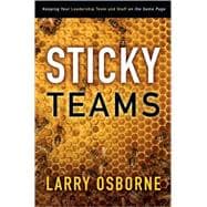 Sticky Teams : Keeping Your Leadership Team and Staff on the Same Page