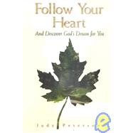 Follow Your Heart: And Discover God's Dream for You