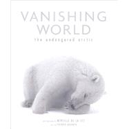 Vanishing World The Endangered Arctic