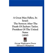 Great Man Fallen, in Israel : The Sermon after the Death of Zachary Taylor, President of the United States (1850)