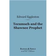 Tecumseh and the Shawnee Prophet (Barnes & Noble Digital Library)