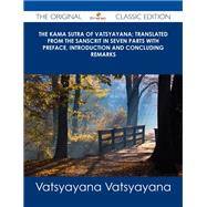 The Kama Sutra of Vatsyayana; Translated from the Sanscrit in Seven Parts With Preface, Introduction and Concluding Remarks