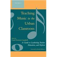 Teaching Music in the Urban Classroom A Guide to Leadership, Teacher Education, and Reform