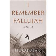 I Remember Fallujah A Novel