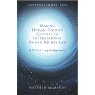 Making Human Dignity Central to International Human Rights Law