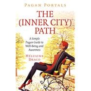 Pagan Portals - The Inner-City Path A Simple Pagan Guide to Well-Being and Awareness