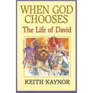 When God Chooses : The Life of David Second King of Israel