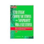 Strategic Communications for Nonprofit Organizations : Seven Steps to Creating a Successful Plan