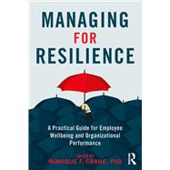 Managing for Resilience: A Practical Guide for Employee Wellbeing and Organizational Performance