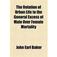 The Relation of Urban Life to the General Excess of Male over Female Mortality