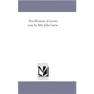 Recollections of Seventy Years by Mrs John Farrar