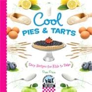 Cool Pies & Tarts: Easy Recipes for Kids to Bake