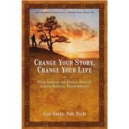 Change Your Story, Change Your Life Using Shamanic and Jungian Tools to Achieve Personal Transformation