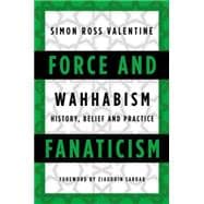 Force and Fanaticism Wahhabism in Saudi Arabia and Beyond
