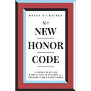 The New Honor Code A Simple Plan for Raising Our Standards and Restoring Our Good Names