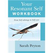 Your Resonant Self Workbook From Self-sabotage to Self-care