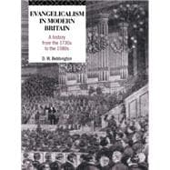 Evangelicalism in Modern Britain: A History from the 1730s to the 1980s