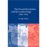 The French Revolution and the London Stage, 1789â€“1805