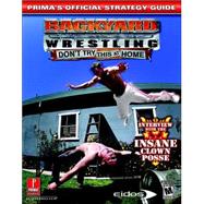 Backyard Wrestling : Don't Try This at Home