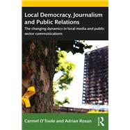 Local Democracy, Public Relations and Journalism: The changing dynamics between public sector public relations and local media