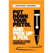 Put Your Pistol Down and Pick Up a Pen The Story of a Teacher, a Tagger, and a Twenty-Two-Year Prison Sentence