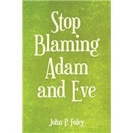 Stop Blaming Adam and Eve