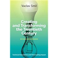 Creating and Transforming the Twentieth Century, Revised and Expanded Technical Innovations and Their Lasting Impact