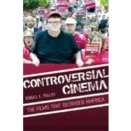Controversial Cinema : The Films That Outraged America,9780275994648