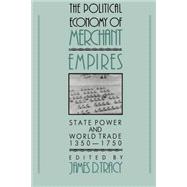 The Political Economy of Merchant Empires: State Power and World Trade, 1350â€“1750