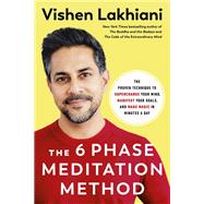 The 6 Phase Meditation Method The Proven Technique to Supercharge Your Mind, Manifest Your Goals, and Make Magic in Minutes a Day