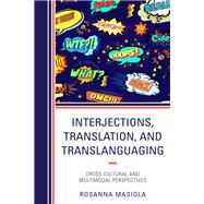 Interjections, Translation, and Translanguaging Cross-Cultural and Multimodal Perspectives
