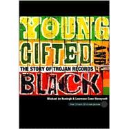 Young, Gifted, and Black : The Story of Trojan Records