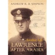 Another Life Lawrence After Arabia