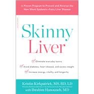 Skinny Liver A Proven Program to Prevent and Reverse the New Silent Epidemic--Fatty Liver Disease