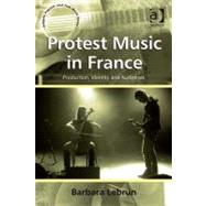 Protest Music in France : Production, Identity and Performance