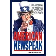 American Newspeak : The Mangling of Meaning for Power and Profit