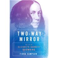 Two-Way Mirror The Life of Elizabeth Barrett Browning