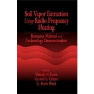 Soil Vapor Extraction Using Radio Frequency Heating: Resource Manual and Technology Demonstration