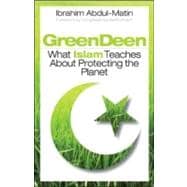 Green Deen What Islam Teaches about Protecting the Planet