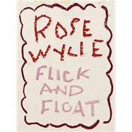 Rose Wylie. Flick and Float Cat. Zentrum Paul Klee Bern,9783864424649