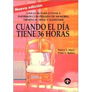 Cuando el día tiene 36 horas Una guía para cuidar a enfermos con pérdida de memoria, demencia senil y Alzheimer