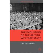 The Evolution of the British Welfare State A History of Social Policy since the Industrial Revolution