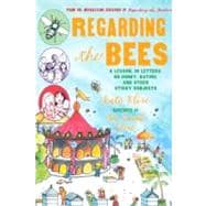 Regarding the Bees : A Lesson, in Letters, on Honey, Dating, and Other Sticky Subjects
