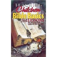 Teaching Children Bible Basics: 34 Lessons That Help Kids Learn to Use the Bible