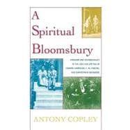 A Spiritual Bloomsbury Hinduism and Homosexuality in the Lives and Writings of Edward Carpenter, E.M. Forster, and Christopher Isherwood
