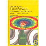 Exploring the Spiritual Experience in the 12 Step Program of Alcoholics Annonymous--Spirita Contra Spiritum: Spirita Contra Spiritum