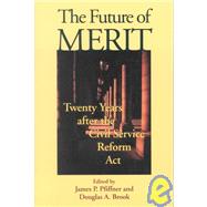 The Future of Merit: Twenty Years After the Civil Service Reform Act